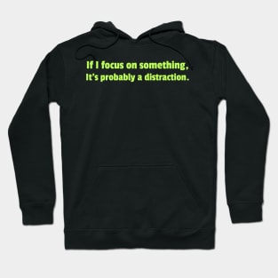 My focus is probably on distractions Hoodie